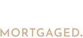 Mortgaged – We have you covered.